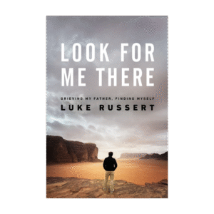 Look for Me There - Grieving My Father, Finding Myself